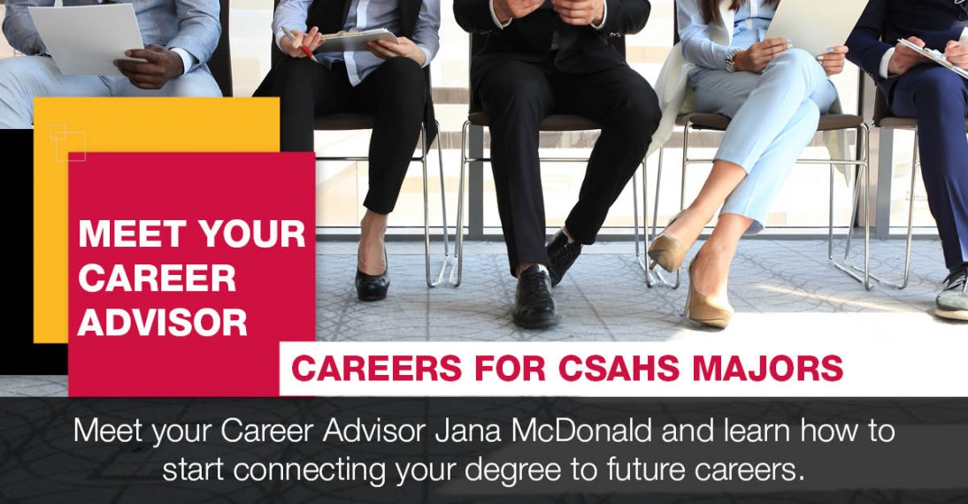 Meet your career advisor. Careers for CSAHS Majors. Learn how to start connecting your degree to future careers. A group of job candidates wearing professional attire sit in a row.
