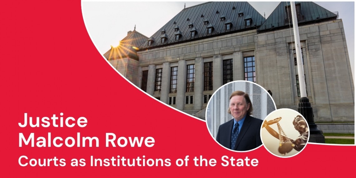 Justice Malcolm Rowe Courts as Institutions of the State