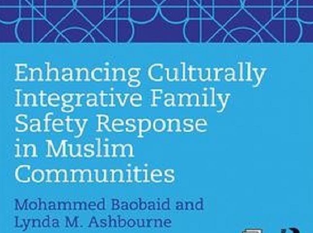Enhancing Culturally Integrative Family Safety Response in Muslim Communities. By Mohammed Baoboid and Lynda M. Ashbourne