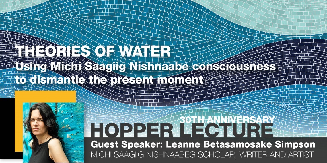 Theories of Water - Using Michi Saagiig Nishnaabe consciousness to dismantle the present moment. Hopper Lecture 2023