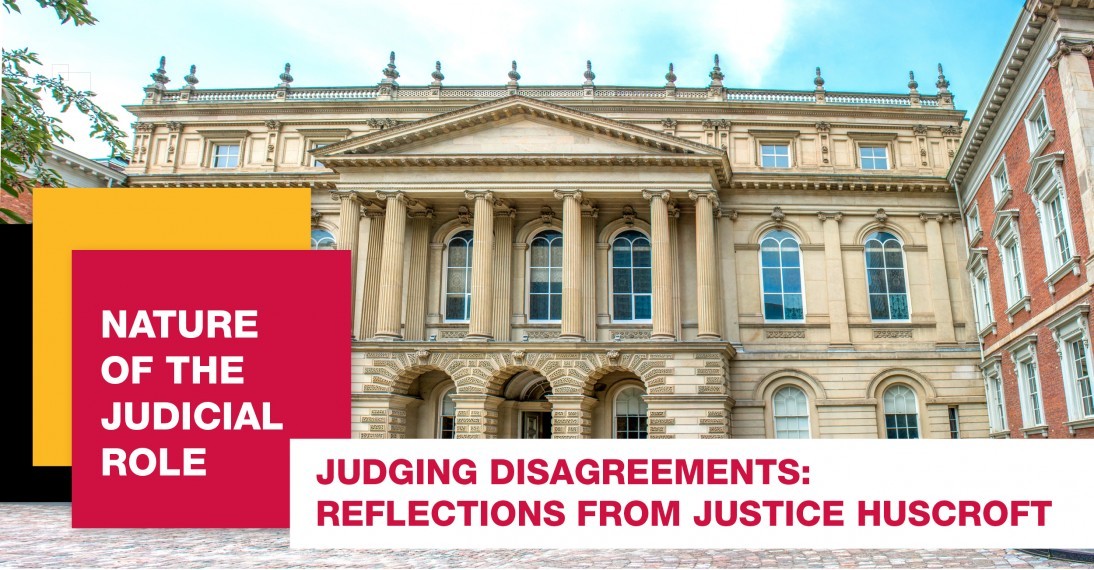 Nature of the Judicial Role - Judging Disagreements: Reflections from Justice Grant Huscroft.