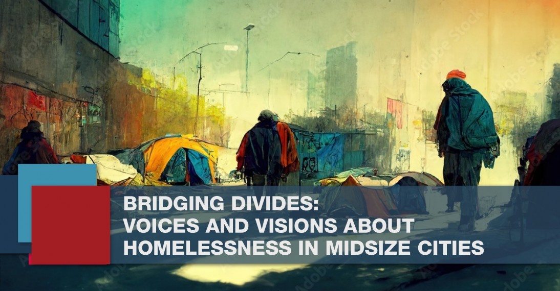 Graphical image of homelessness. Titled: Bridging Divides: Voices and Visions about Homelessness in Midsize Cities