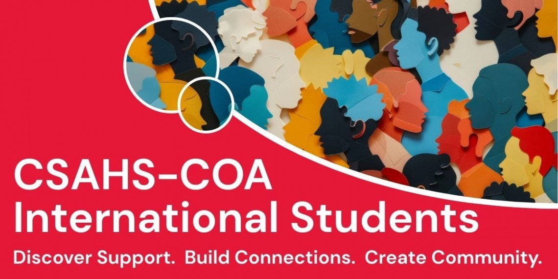 CSAHS-COA International students. Discover Support.  Build Connections.  Create Community.