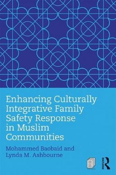 Cover of book called Enhancing Culturally Integrative Family Safety Response in Muslim Communities by Mohammed Baobaid and Lynda M. Ashbourne