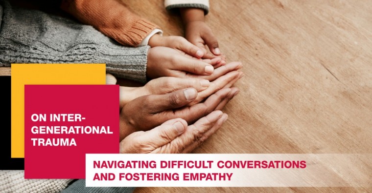 On Inter-generational Trauma: Navigating Difficult Conversations and Fostering Empathy